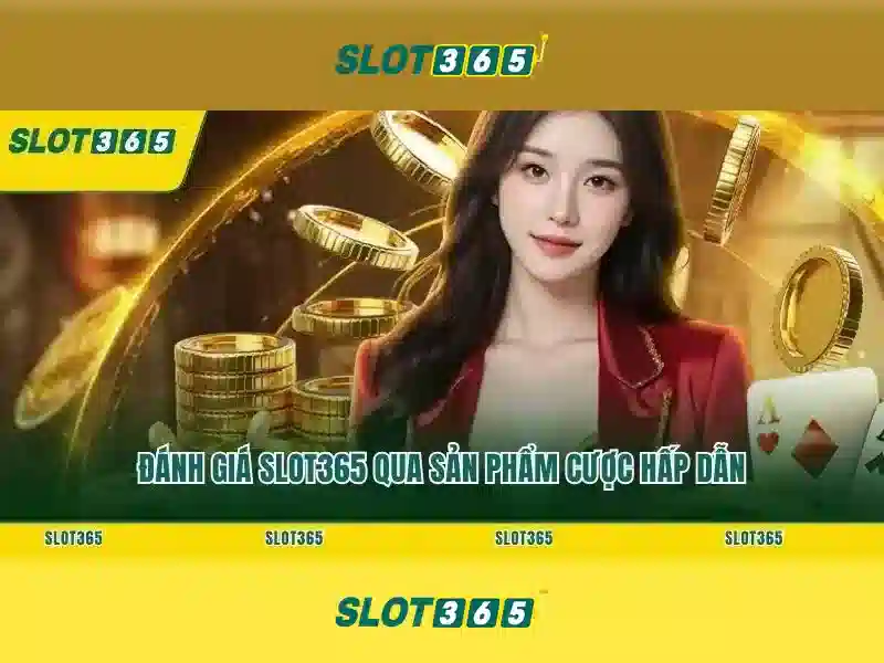 Slot365 - Sòng bạc trực tuyến đáng tin cậy